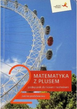 Matematyka z plusem 2 Podręcznik dla liceum i technikum Zakres podstawowy