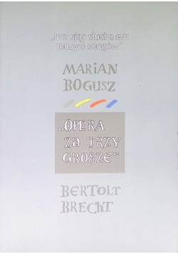 Malując słuchałem muzyki songów Marian Bogusz Opera za trzy grosze Bertolt Brecht