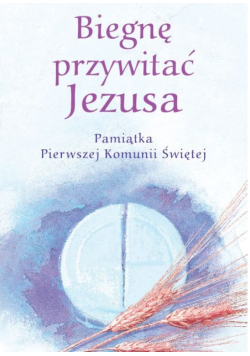 Biegnę przywitać Jezusa pamiątka Pierwszej Komunii Świętej