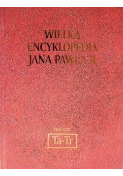 Wielka Encyklopedia Jana Pawła II Tom XXXI Ta-Tr