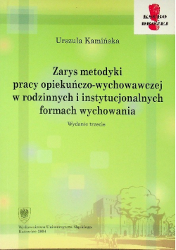 Zarys metodyki pracy opiekuńczo-wychowawczej w rodzinnych i instytucjonalnych formach wychowania