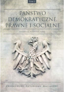 Państwo demokratyczne prawne i socjalne Studia konstytucyjne Tom I