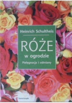 Róże w ogrodzie pielęgnacja i odmiany