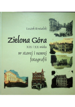 Zielona Góra XIX i XX wieku w starej i nowej fotografii