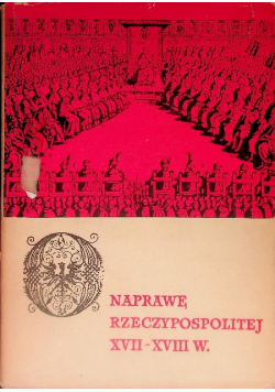 O Naprawę Rzeczypospolitej XVII - XVIII w.