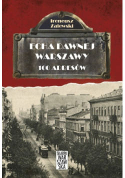 Echa dawnej Warszawy 100 adresów Tom 1