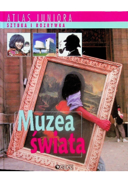 Atlas Juniora Sztuka i rozrywka Muzea świata