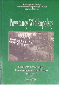 Powstańcy Wielkopolski Biogramy Uczestników Tom XII