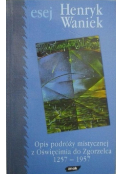 Opis podróży mistycznej z Oświęcimia do Zgorzelca 1257 do 1957