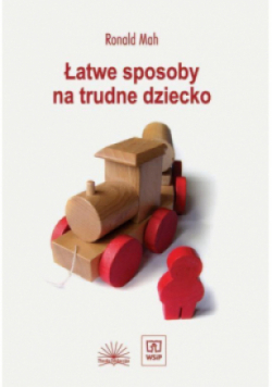 Łatwe sposoby na trudne dziecko