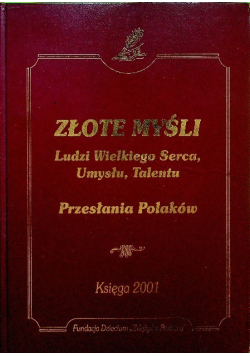 Złote myśli Ludzie Wielkiego umysłu talentu i serca Księga 2001