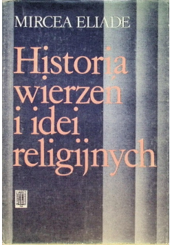 Historia wierzeń i idei religijnych Tom I
