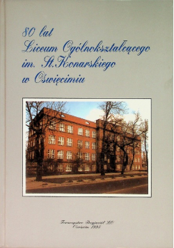 80 lat Liceum Ogólnokształcącego im. St. Konarskiego w Oświęcimiu