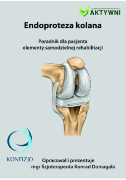 Endoproteza kolana. poradnik dla pacjenta elementy samodzielnej rehabilitacji