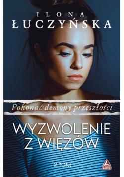 Pokonać demony przeszłości.Tom 2 Wyzwolenie z więzów