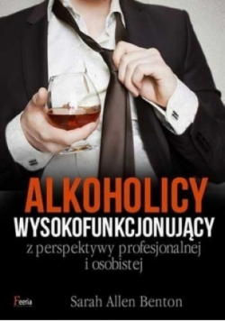 Alkoholicy wysokofunkcjonujący z perspektywy profesjonalnej i osobistej