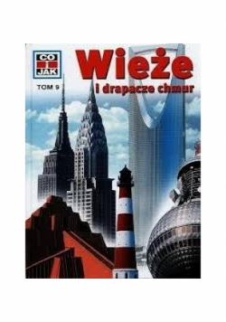 Co i jak Tom 9 Wieże i drapacze chmur