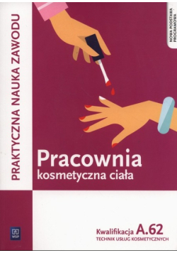 Pracownia kosmetyczna ciała Kwalifikacja A.62 Praktyczna nauka zawodu