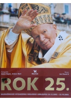 Rok 25 Najważniejsze wydarzenia Wielkiego Jubileuszu