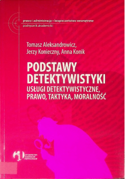 Podstawy detektywistyki usługi detektywistyczne, prawo, taktyka, moralność