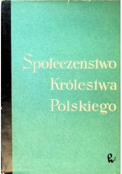 Społeczeństwo Królestwa Polskiego Tom I