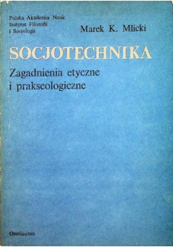 Socjotechnika Zagadnienia etyczne i prakseologiczne