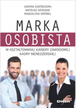 Marka osobista w kształtowaniu kariery zawodowej kadry menedżerskiej