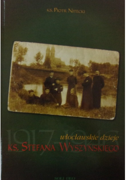 Włocławskie dzieje Księdza Stefana Wyszyńskiego 1917-1946