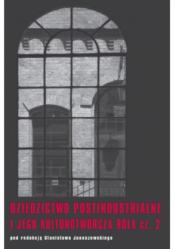 Dziedzictwo postindustrialne i jego kulturotwórcza rola