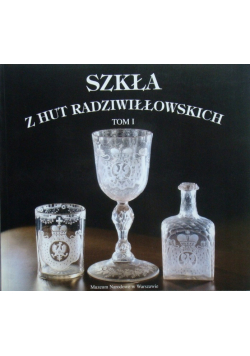 Szkła z hut radziwiłłowskich Tom I