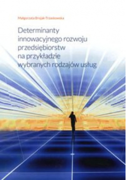 Determinanty innowacyjnego rozwoju przedsiębiorstw na przykładzie wybranych rodzajów usług