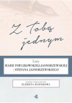 Z Tobą jednym Listy Marii Pawlikowskiej i Stefana Jasnorzewskiego