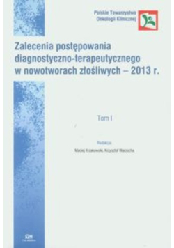 Zalecenia postępowania diagnostyczno-terapeutycznego w nowotworach złośliwych - 2013 Tom 1