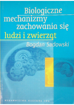 Biologiczne mechanizmy zachowania się ludzi i zwierząt