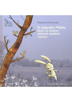 O zajączku Filipie który ze strachu dokonał wielkich czynów