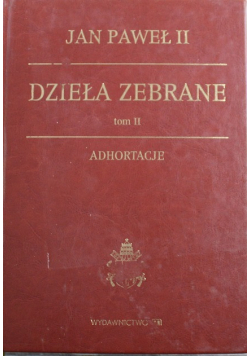 Dzieła zebrane Adhortacje Tom II
