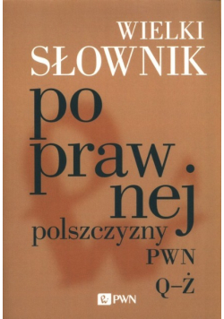 Wielki słownik poprawnej polszczyzny PWN Q - Ż