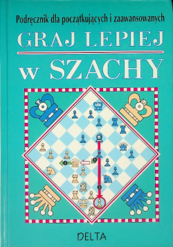 Podręcznik dla początkujących i zaawansowanych Graj lepiej w szachy