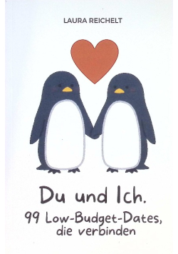 Du und ich: 99 Low-Budget-Dates, die verbinden: Kreative und romantische