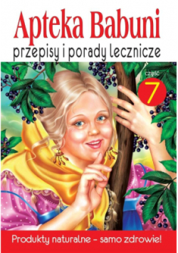 Apteka Babuni Przepisy i porady lecznicze Część 7