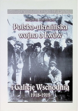 Polsko ukraińska wojna o Lwów i Galicję Wschodnią 1918 - 1919