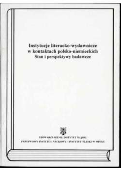 Instytucje literacko-wydawnicze w kontaktach polsko-niemieckich. Stan i perspektywy badawcze