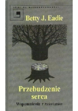 Przebudzenie serca. Wspomnienia z zaświatów