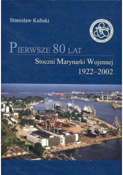 Pierwsze 80 lat Stoczni Marynarki Wojennej