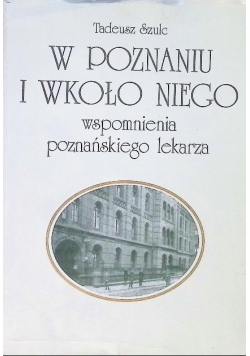 W Poznaniu i wkoło niego wspomnienia poznańskiego lekarza