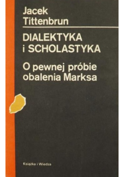 Dialektyka i scholastyka O pewnej próbie obalenia Marksa