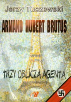 Armand Hubert Brutus Trzy oblicza agenta