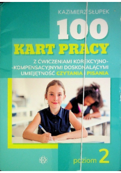 100 kart pracy z ćwiczeniami korekcyjno-kompensacyjnymi doskonalącymi umiejętność czytania i pisania Poziom 2