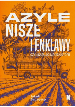 Azyle, nisze i enklawy, czyli katalog małych utopii