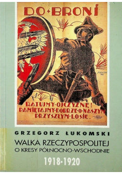 Walka Rzeczypospolitej o kresy północno-wschodnie 1918 - 1920